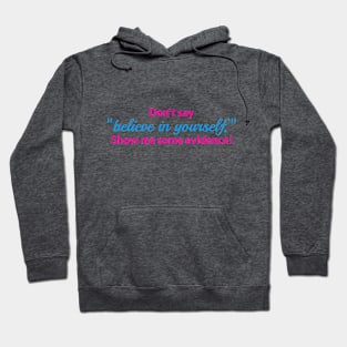 Don't say "believe in yourself" Hoodie